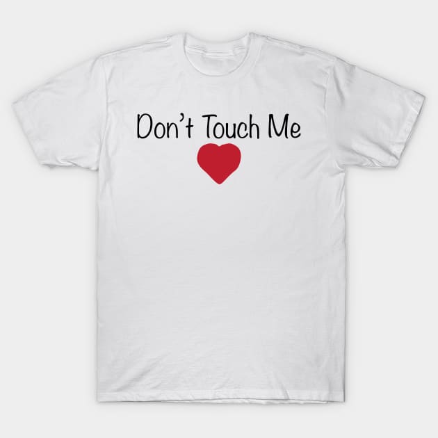 Don't Touch Me Feminist T-Shirt T-Shirt by FeministShirts